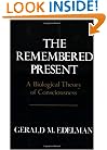 The Remembered Present: A Biological Theory of Consciousness
