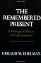 The Remembered Present: A Biological Theory of Consciousness