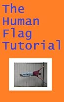 The Secret to the Human Flag-From Free Kindle Books Library Click to Download Free Kindle Book -> The Secret to the Human Flag