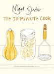 The 30-Minute Cook: The Best of the W...