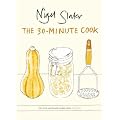 The 30-Minute Cook: The Best of the World's Quick Cooking