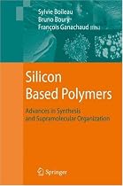 Silicon Based Polymers: Advances in Synthesis and Supramolecular Organization