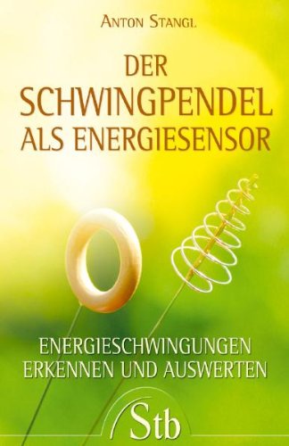 Produkt-Bild: Der Schwingpendel als Energiesensor - Energieschwingungen erkennen und auswerten: Ernergieschwingungen erkennen und auswerten