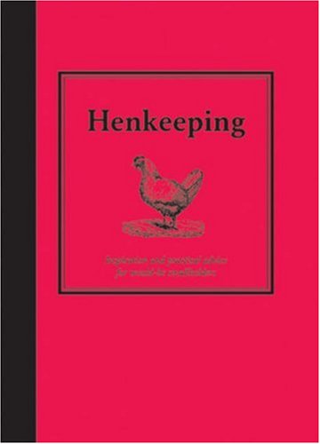 Hen Keeping: Inspiration and Practical Advice for Would-be Smallholders (Country Living)