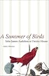 A Summer of Birds: John James Audubon at Oakley House (The Hill Collection: Holdings of the Lsu Libraries)