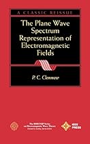 The Plane Wave Spectrum Representation of Electromagnetic Fields: (Reissue 1996 with Additions) The Plane Wave Spectrum Representation of Electromagnetic Fields: (Reissue 1996 with Additions)