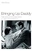 Bringing Up Daddy: Fatherhood and Masculinity in Postwar Hollywood