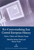 Re-contextualising East Central European history : nation, culture and minority groups
