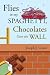 Flies in My Spaghetti Chocolates Over the Wall