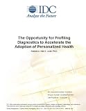 Review IDC Research  / The Opportunity for Profiling Diagnostics to Accelerate the Adoption of Personalized Health