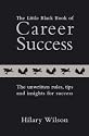 The Little Black Book of Career Success: The Unwritten Rules, Tips and Insights for Success