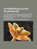 Le Portefeuille dun talon rouge; contenant des anecdotes galantes et secrètes de la cour de France. La Journée amoureuse ou, Les derniers plaisirs de M-Ant comédie en trois actes, en prose