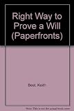 The right way to prove a will : how to sort out probate, property and assets