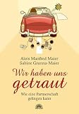 Produkt-Bild: Wir haben uns getraut - Wie eine Partnerschaft gelingen kann