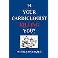 Is Your Cardiologist Killing You?