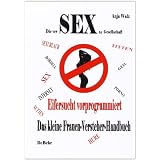 Die versexte Gesellschaft. Eifersucht vorprogrammiert. Das kleine Frauen-Versteher-Handbuchvon "Verlag DeBehr"