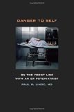 Danger to Self: On the Front Line with an ER Psychiatrist