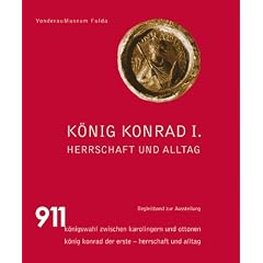 K�nig Konrad I.: Herrschaft und Alltag
