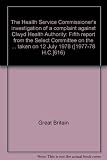 The Health Service Commissioner's investigation of a complaint against Clwyd Health Authority : fifth report from the Select Committee on the Parliamentary Commissioner for Administration, session 197