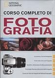 Corso completo di fotografia (I corsi di fotografia National Geographic)