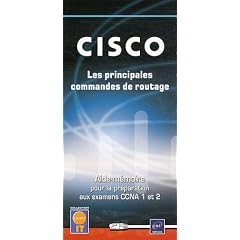CISCO - Les principales commandes de routage - Aide-m�moire pour la pr�paration aux examens CCNA 1 et 2