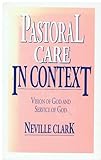 Pastoral care in context : an essay in pastoral theology