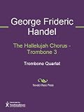 The Hallelujah Chorus - Trombone 3 Sheet Music