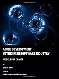 Agile Development in the Irish Software Industry: Models for Change