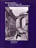 Bystander : a history of street photography