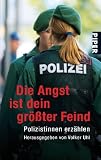 Die Angst ist dein gr&ouml;&szlig;ter Feind: Polizistinnen erz&auml;hlen - 