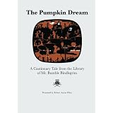 The Pumpkin Dream: A Cautionary Tale from the Library of Mr. Bumble Bindlegrim