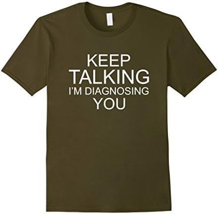 Men's Keep Talking I'm Diagnosing You T-Shirt Large Olive