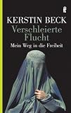Verschleierte Flucht: Aus der DDR &uuml;ber Afghanistan in die Freiheit: Mein Weg in die Freiheit - Kerstin Beck