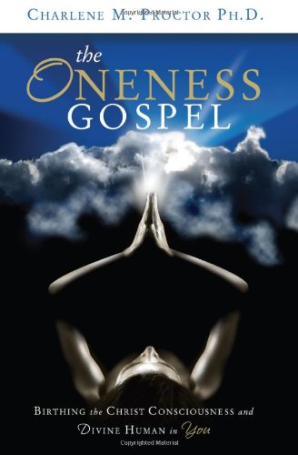The Oneness Gospel: Birthing the Christ Consciousness and Divine Human in You