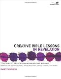 Creative Bible Lessons in Revelation: 12 Futuristic Sessions on Never-Ending Worship