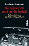 Sie nahmen mir nicht nur die Freiheit: unter Mitarbeit von  Regina Carstensen Die Geschichte einer gescheiterten Republikflucht - Eva-Maria Neumann