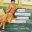 She Was One Cocktail Away From Proving His Mother Right Magnet by anne taintor