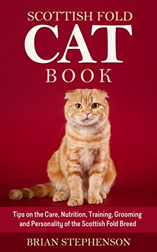 Scottish Fold Cat Book: Tips on the Care, Nutrition, Training, Grooming and Personality of the Scottish Fold Breed
