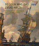 Segeln, was das Zeug h�lt !: Niederl�ndische Gem�lde des 17. Jahrhunderts. Katalogbuch zur Ausstellung in Hamburg, 04.06.2010-12.09.2010, Hamburger ... Ville  de Luxemburg, Dezember 2010-M�rz 2011