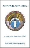 Cry Pain, Cry Hope - A Guide to the Dimensions of Call (Thresholds to Purpose) Image of Cry Pain, Cry Hope - A Guide to the Dimensions of Call (Thresholds to Purpose)