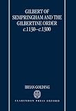 Gilbert of Sempringham and the Gilbertine Order c.1130-c. 1300