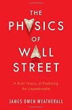 The Physics of Wall Street: A Brief History of Predicting the Unpredictable by Weatherall, James Owen [2013]