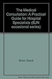 The medical consultation : a practical guide for hospital specialists