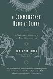 A commonsense book of death : reflections at ninety of a lifelong thanatologist
