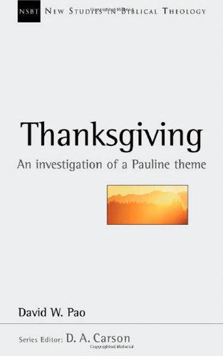 Thanksgiving: An Investigation of a Pauline Theme (New Studies in Biblical Theology)