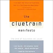The Cluetrain Manifesto: The End of Business as Usual | [Rick Levine, Christopher Locke, Doc Searls, more]