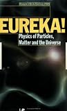 EUREKA!: Physics of Particles, Matter and the Universe