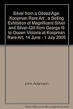 Silver from a gilded age : Koopman Rare Art ; a selling exhibition of magnificent silver and silver-gilt from George III to Queen Victoria at Koopman Rare Art, 14 June - 1 July 2005