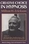 Creative Choice in Hypnosis (The Seminars, Workshops and Lectures of Milton H.  Erickson : Vol IV) (v. 4)