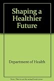 Shaping a healthier future : a strategy for effective healthcare in the 1990's